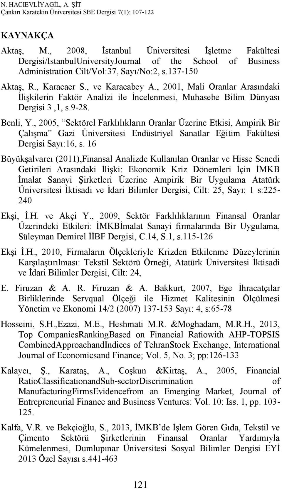 , 2005, Sektörel Farklılıkların Oranlar Üzerine Etkisi, Ampirik Bir Çalışma Gazi Üniversitesi Endüstriyel Sanatlar Eğitim Fakültesi Dergisi Sayı:16, s.