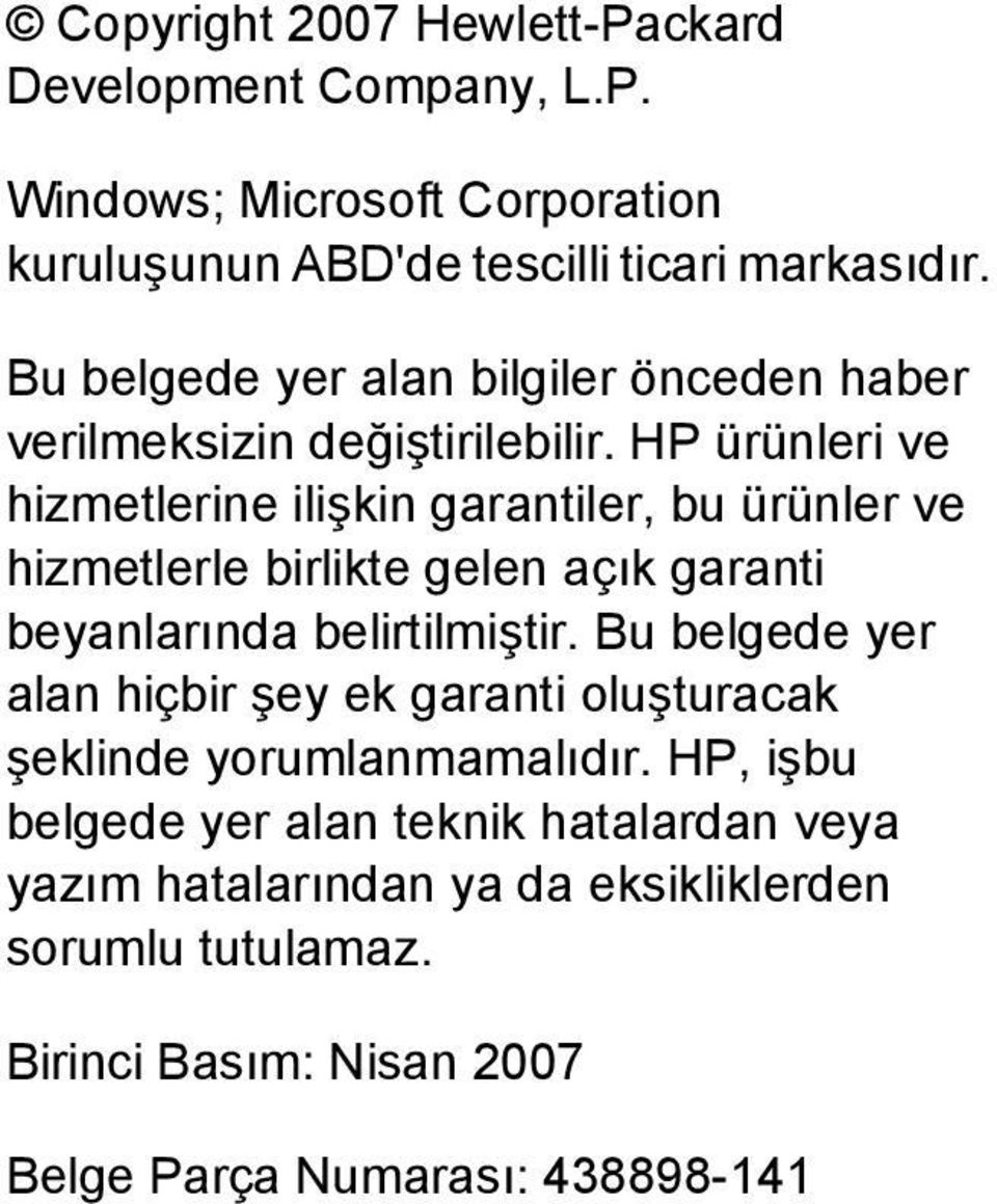 HP ürünleri ve hizmetlerine ilişkin garantiler, bu ürünler ve hizmetlerle birlikte gelen açık garanti beyanlarında belirtilmiştir.