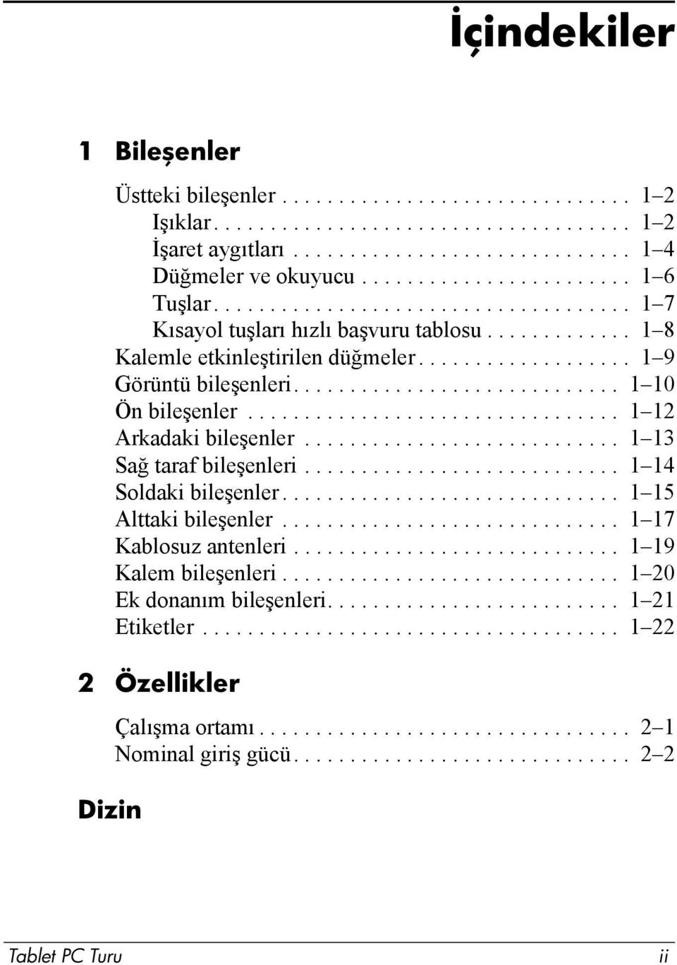 ............................ 1 10 Ön bileşenler................................. 1 12 Arkadaki bileşenler............................ 1 13 Sağ taraf bileşenleri............................ 1 14 Soldaki bileşenler.