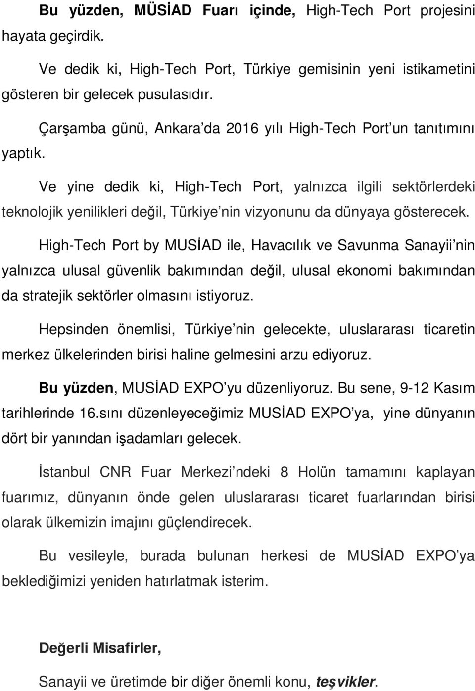 Ve yine dedik ki, High-Tech Port, yalnızca ilgili sektörlerdeki teknolojik yenilikleri değil, Türkiye nin vizyonunu da dünyaya gösterecek.