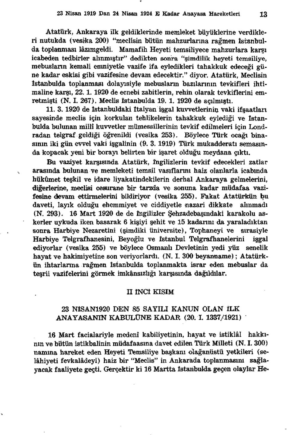 Mamafih Heyeti temsiliyece mahzurlara karşı icabeden tedbirler alınmıştır" dedikten sonra "şimdilik heyeti temsiliye, mebusların kemali emniyetle vazife ifa eyledikleri tahakkuk edeceği güne kadar