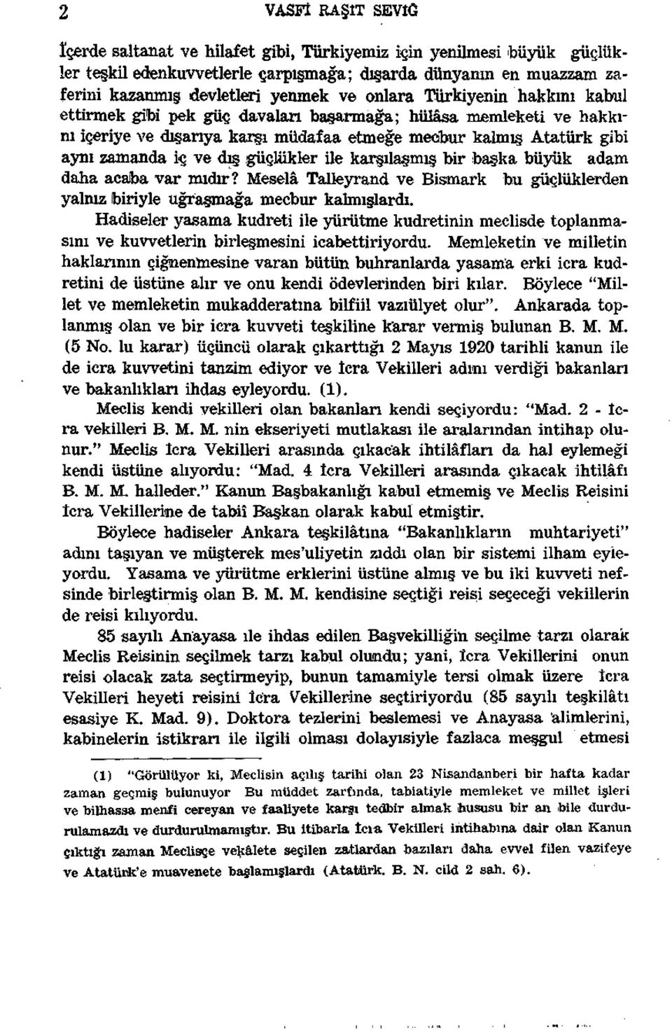 güçlükler ile karşılaşmış bir başka büyük adam daha acaba var mıdır? Meselâ Talleyrand ve Bismark bu güçlüklerden yalnız biriyle uğraşmağa mecbur kalmışlardı.