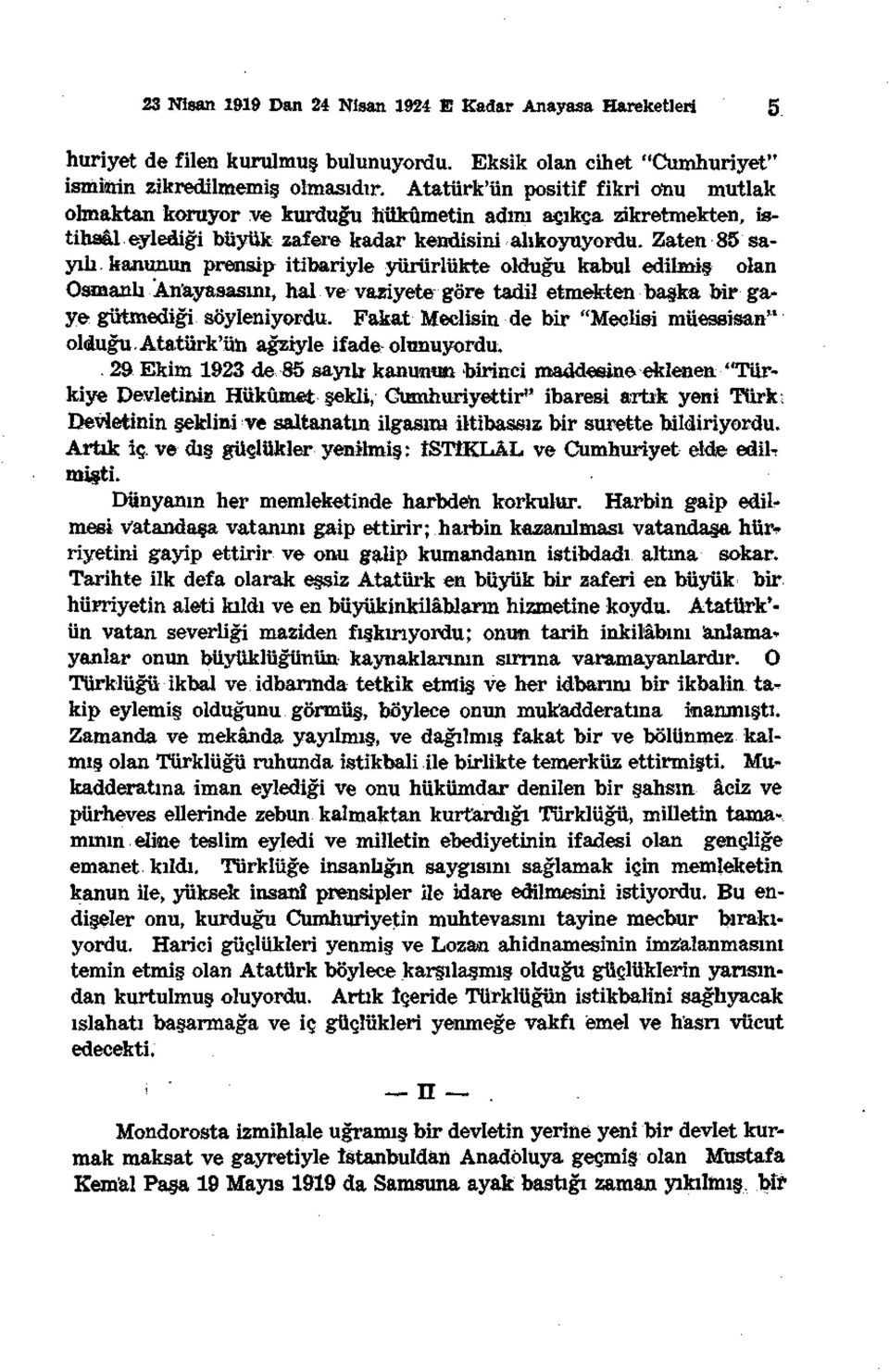 kanunun prensip itibariyle yürürlükte olduğu kabul edilmiş olan Osmanlı Anayasasını, hal ve vaziyete göre tadil etmekten başka bir gaye gütmediği söyleniyordu.