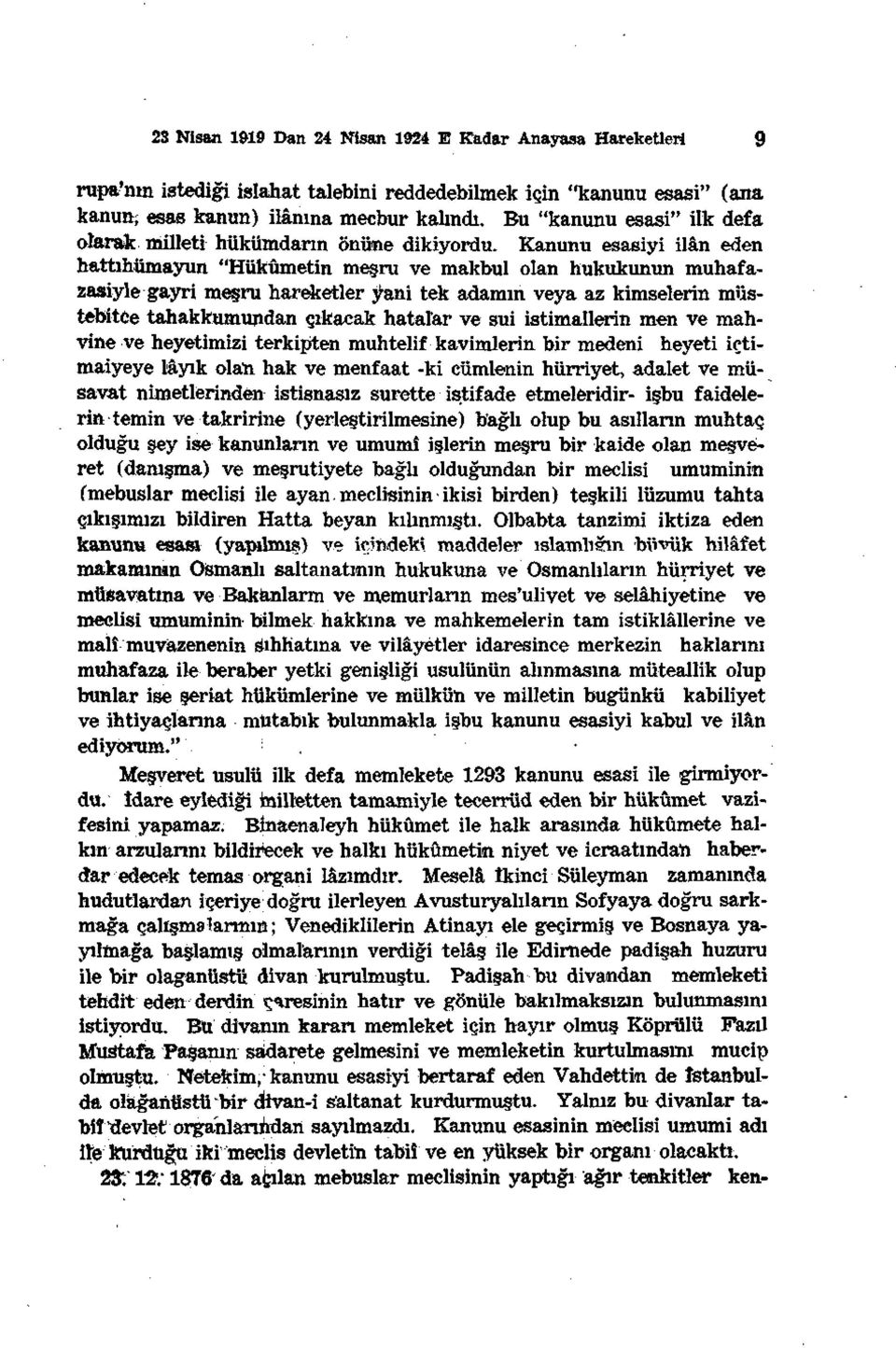 Kanunu esasiyi ilân eden hattıhümayun "Hükümetin meşru ve makbul olan hukukunun muhafazasiyle gayri meşru hareketler yani tek adamın veya az kimselerin müstebitçe tahakkumundan çıkacak hatalar ve sui