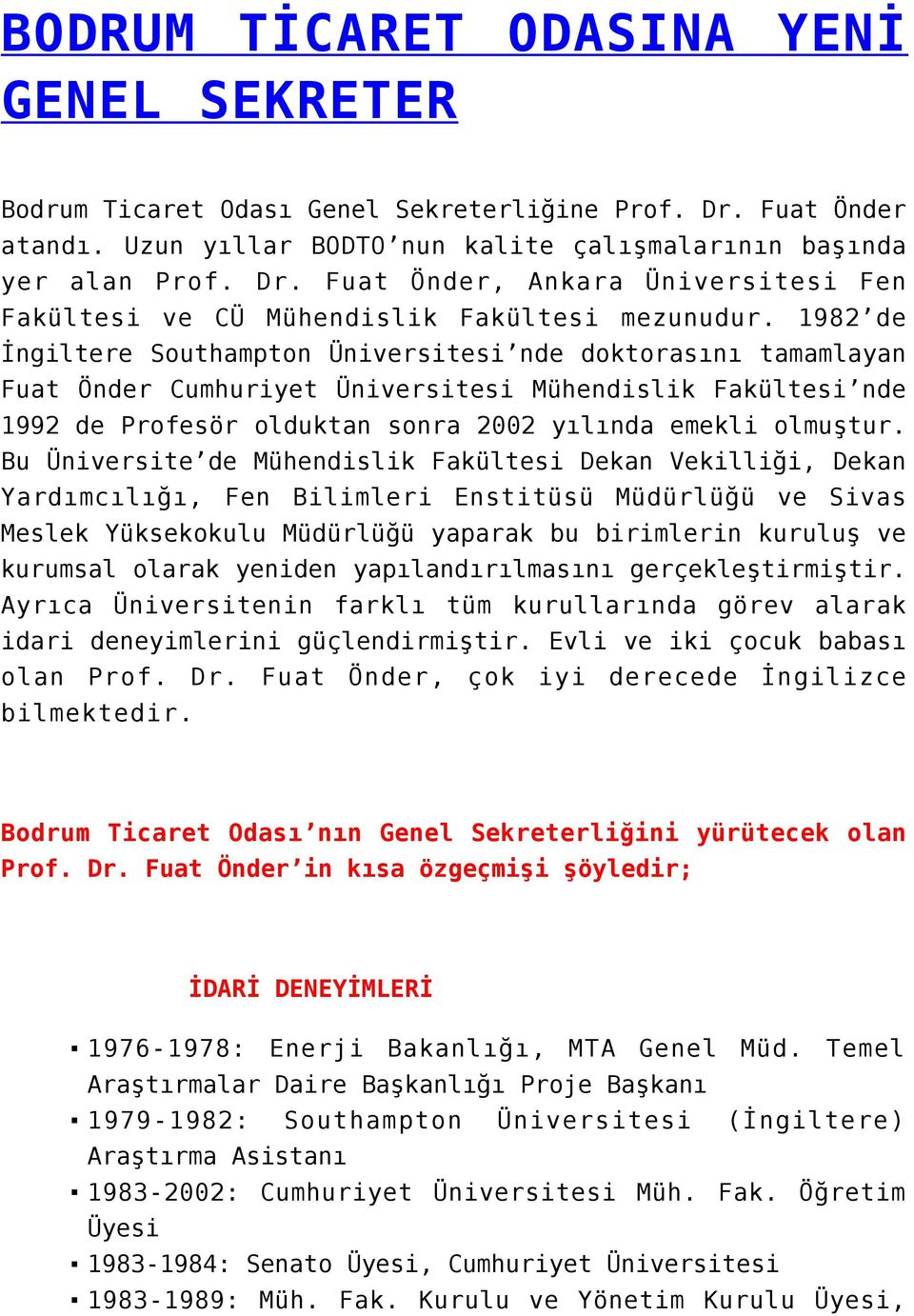 Bu Üniversite de Mühendislik Fakültesi Dekan Vekilliği, Dekan Yardımcılığı, Fen Bilimleri Enstitüsü Müdürlüğü ve Sivas Meslek Yüksekokulu Müdürlüğü yaparak bu birimlerin kuruluş ve kurumsal olarak