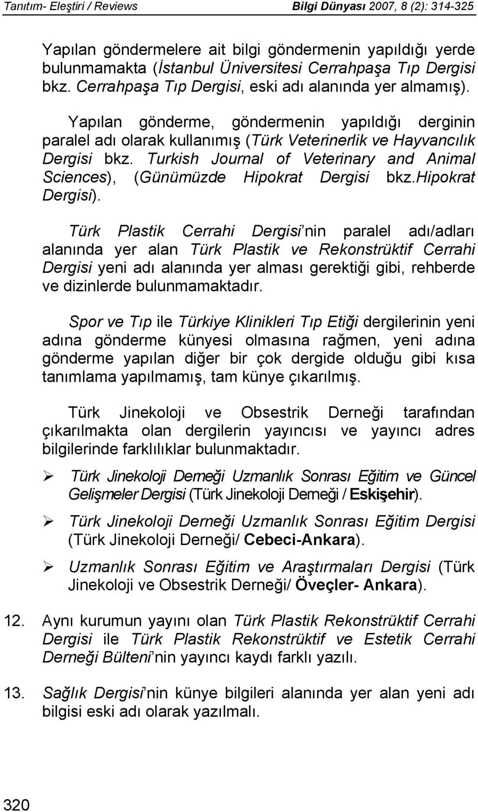 Turkish Journal of Veterinary and Animal Sciences), (Günümüzde Hipokrat Dergisi bkz.hipokrat Dergisi).