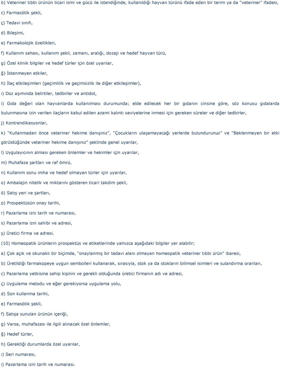 etkileşimleri (geçimlilik ve geçimsizlik ile diğer etkileşimler), ı) Doz aşımında belirtiler, tedbirler ve antidot, i) Gıda değeri olan hayvanlarda kullanılması durumunda; elde edilecek her bir