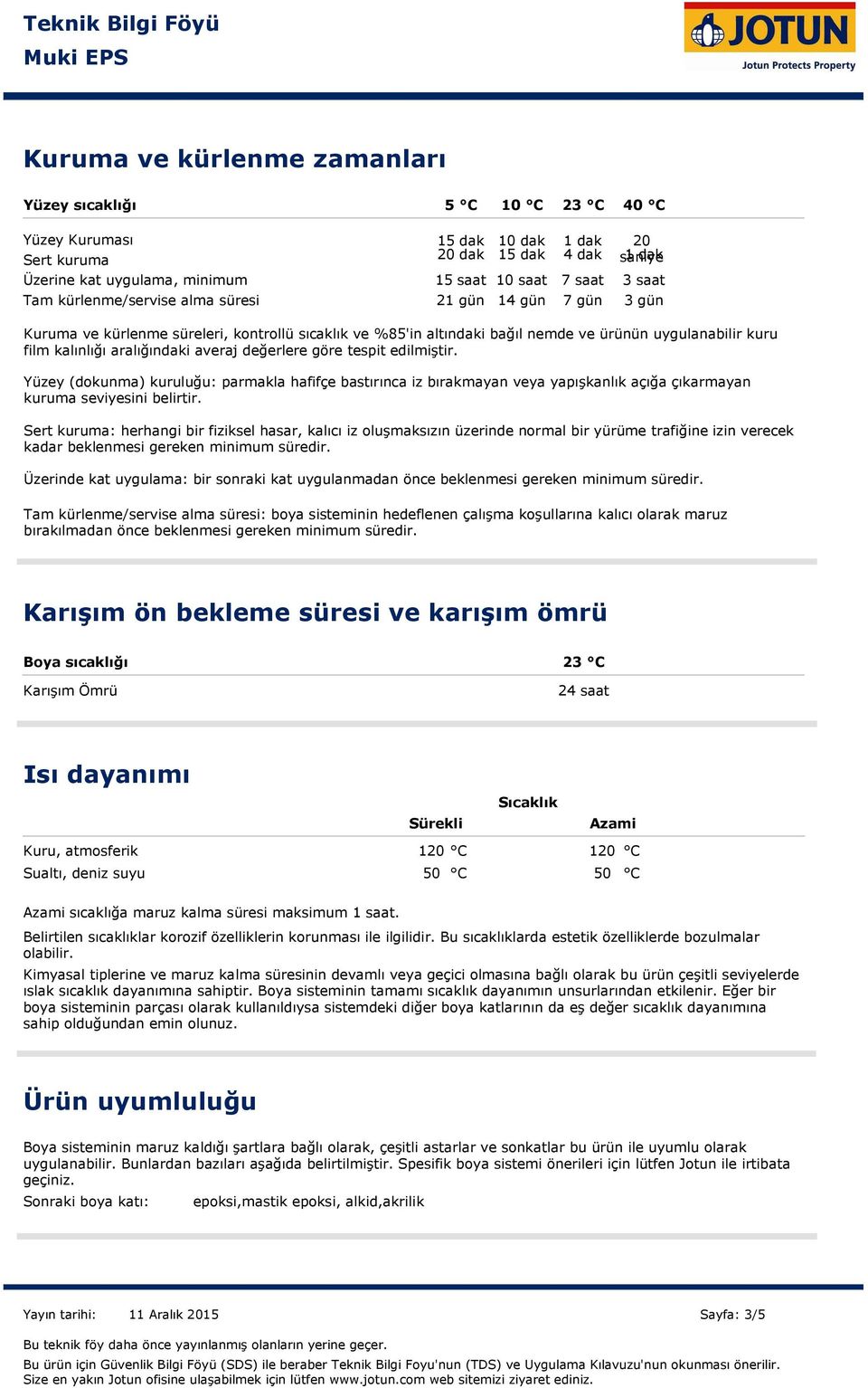 aralığındaki averaj değerlere göre tespit edilmiştir. Yüzey (dokunma) kuruluğu: parmakla hafifçe bastırınca iz bırakmayan veya yapışkanlık açığa çıkarmayan kuruma seviyesini belirtir.