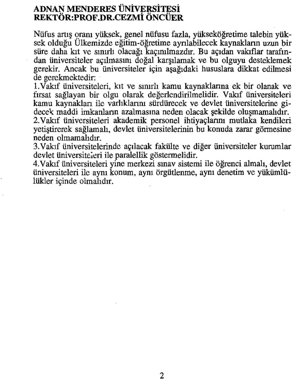 flar tarafmdan iiniversiteler a\(llmasml dogal kar llamak ve bu olguyu desteklemek gerekir. Ancak bu iiniversiteler i\(in a a~daki hususlara dikkat edihnesi de gerekmektedir: l.