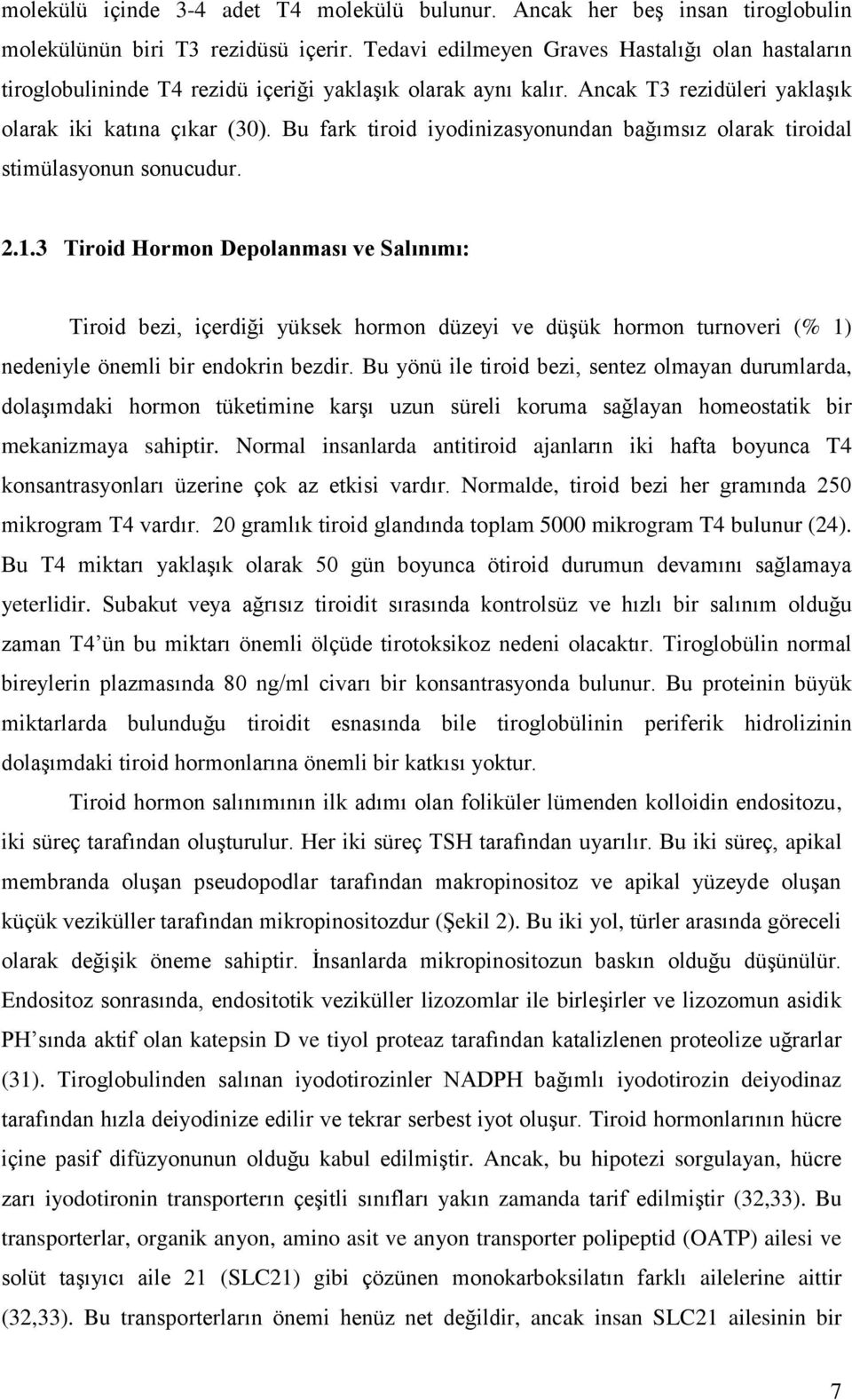 Bu fark tiroid iyodinizasyonundan bağımsız olarak tiroidal stimülasyonun sonucudur. 2.1.