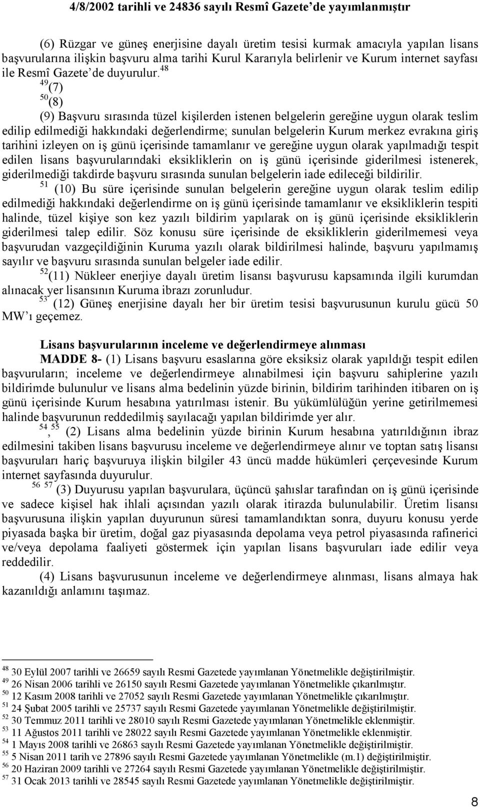 48 49 (7) 50 (8) (9) Başvuru sırasında tüzel kişilerden istenen belgelerin gereğine uygun olarak teslim edilip edilmediği hakkındaki değerlendirme; sunulan belgelerin Kurum merkez evrakına giriş