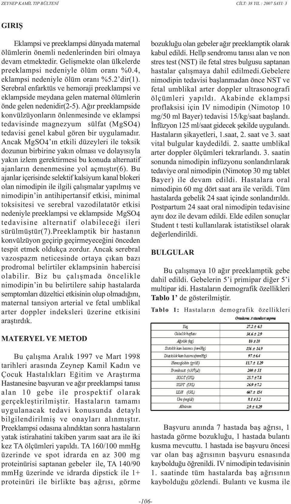 Aðýr preeklampside konvülzüyonlarýn önlenmesinde ve eklampsi tedavisinde magnezyum sülfat (MgSO4) tedavisi genel kabul gören bir uygulamadýr.