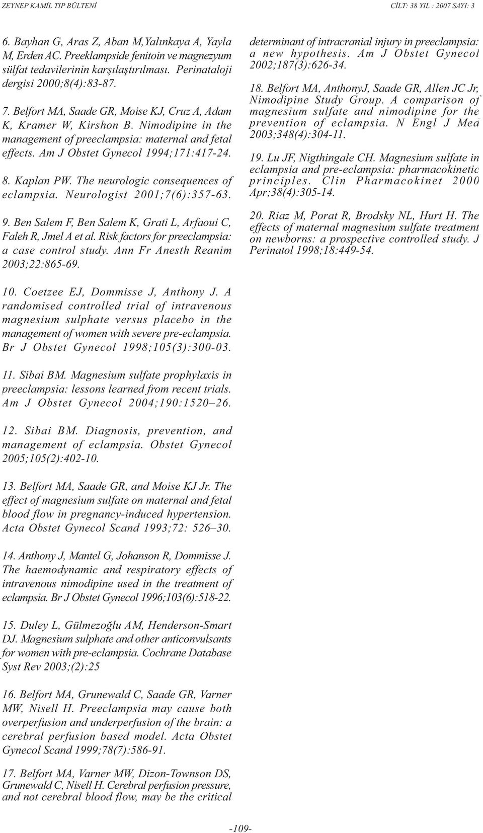 The neurologic consequences of eclampsia. Neurologist 2001;7(6):357-63. 9. Ben Salem F, Ben Salem K, Grati L, Arfaoui C, Faleh R, Jmel A et al. Risk factors for preeclampsia: a case control study.