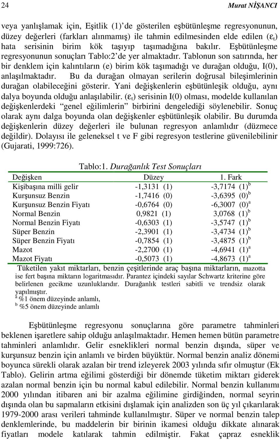 Tablonun son satırında, her bir denklem için kalıntıların (e) birim kök taımadıı ve duraan olduu, I(0), anlaılmaktadır.