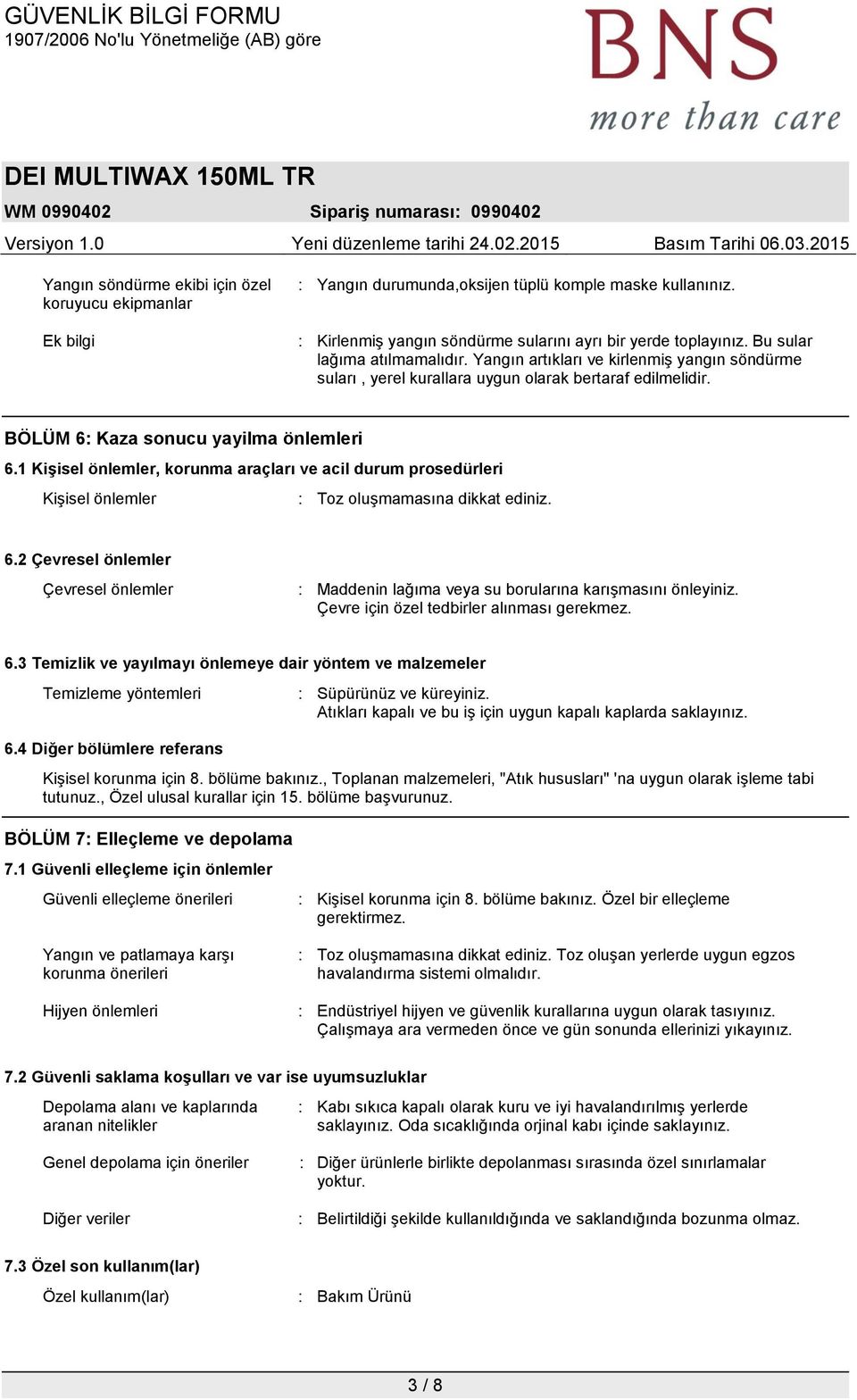 1 Kişisel önlemler, korunma araçları ve acil durum prosedürleri Kişisel önlemler : Toz oluşmamasına dikkat ediniz. 6.