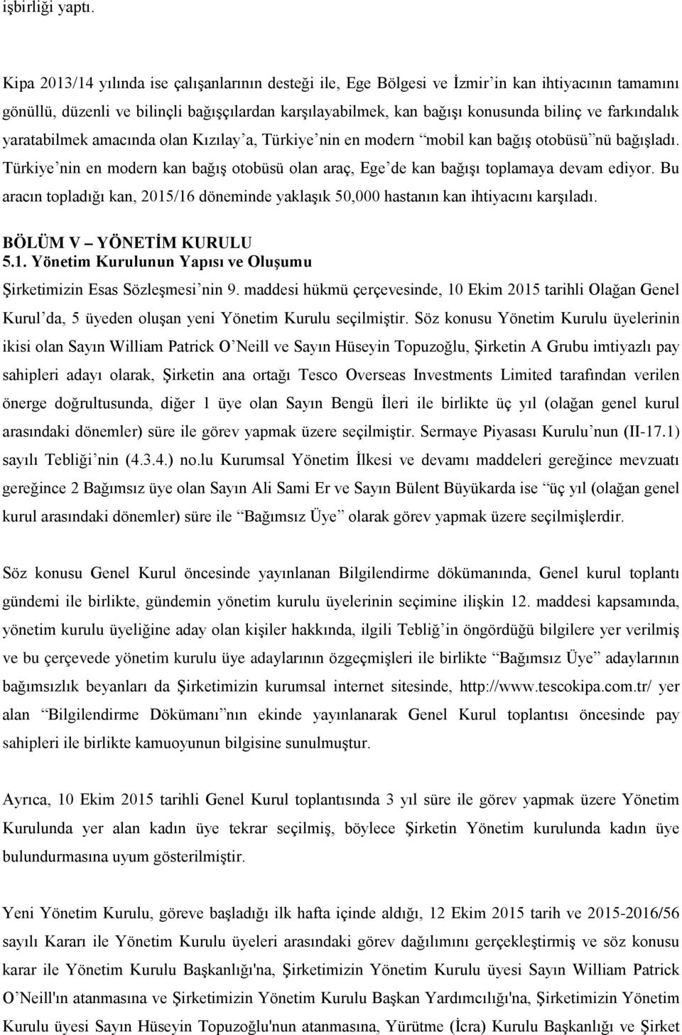 farkındalık yaratabilmek amacında olan Kızılay a, Türkiye nin en modern mobil kan bağış otobüsü nü bağışladı.