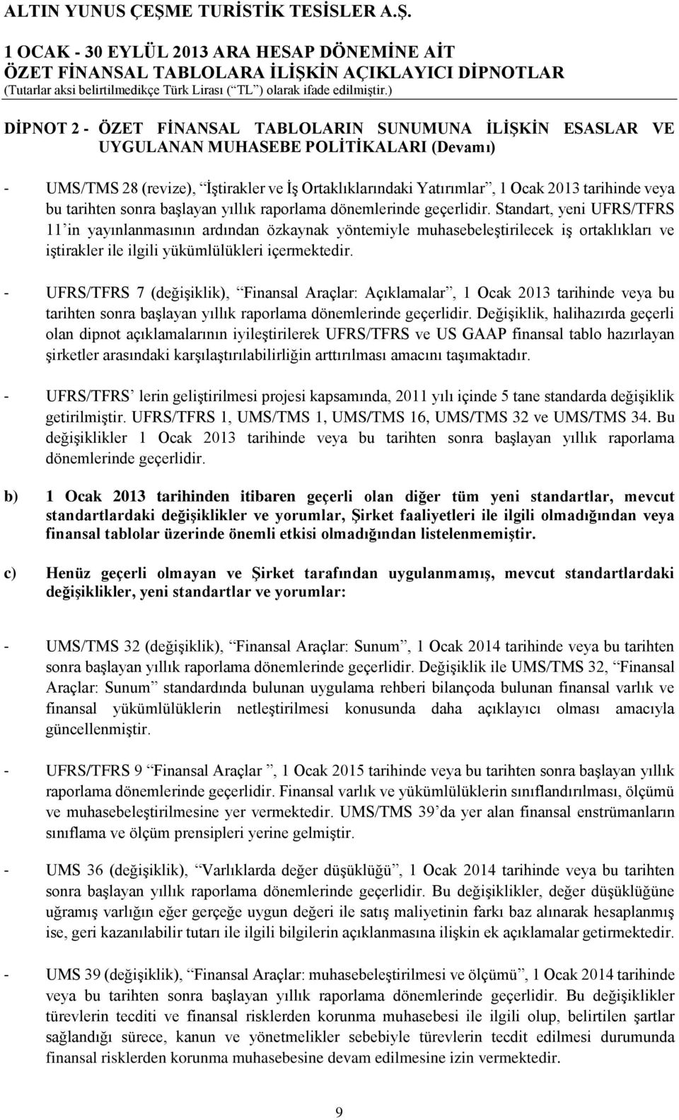 Standart, yeni UFRS/TFRS 11 in yayınlanmasının ardından özkaynak yöntemiyle muhasebeleştirilecek iş ortaklıkları ve iştirakler ile ilgili yükümlülükleri içermektedir.