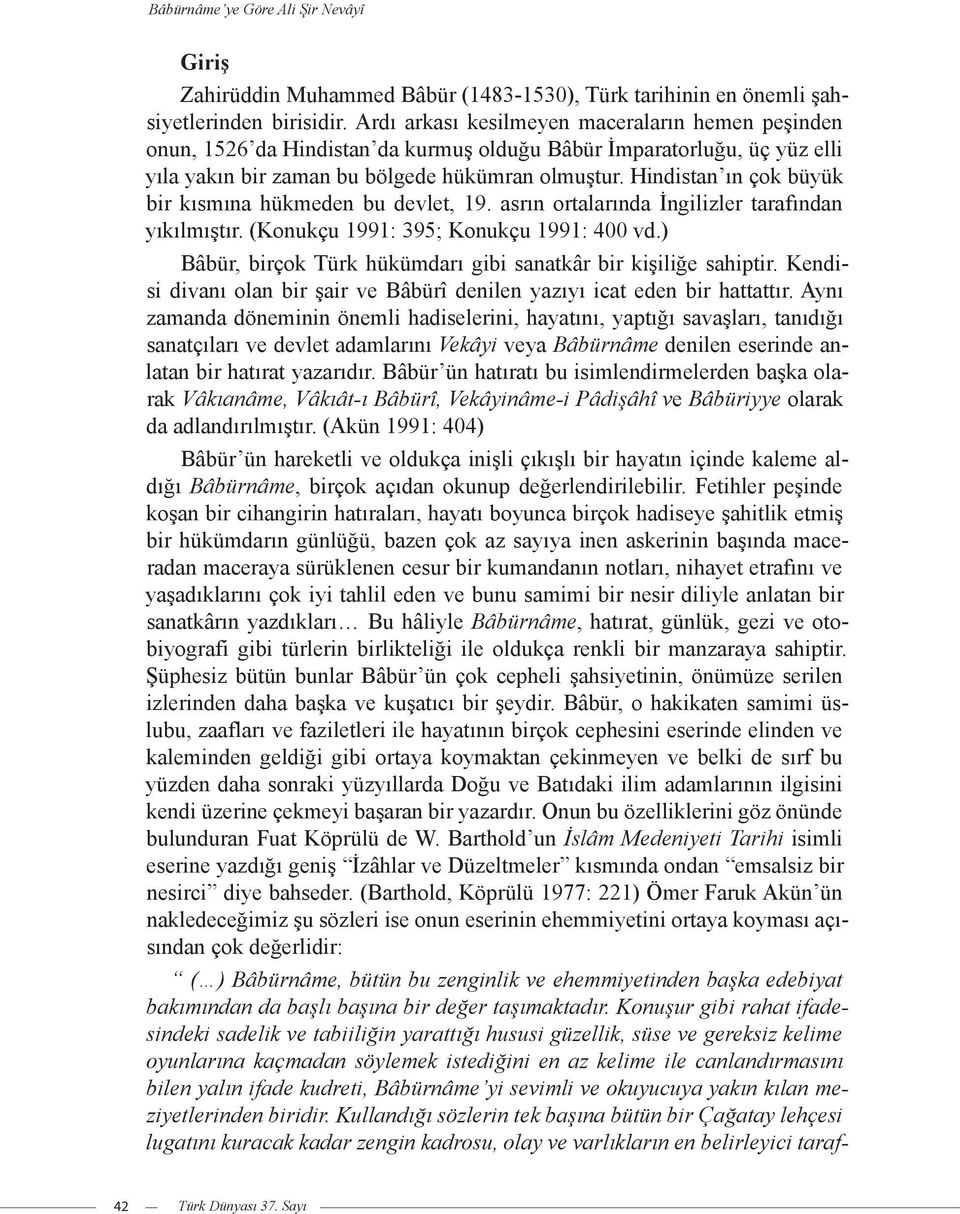 Hindistan ın çok büyük bir kısmına hükmeden bu devlet, 19. asrın ortalarında İngilizler tarafından yıkılmıştır. (Konukçu 1991: 395; Konukçu 1991: 400 vd.