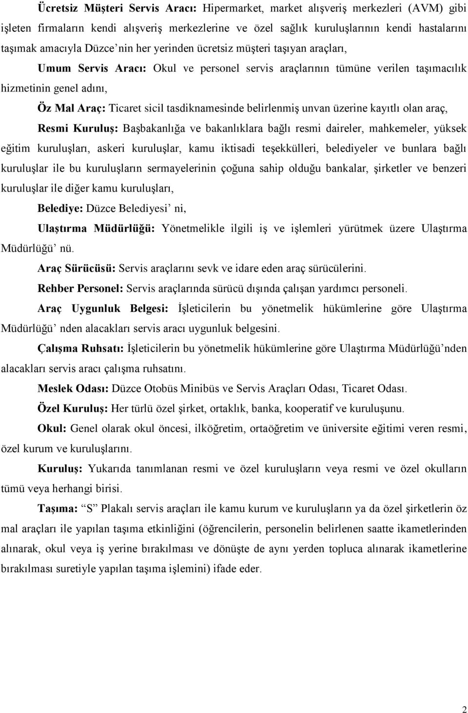 tasdiknamesinde belirlenmiş unvan üzerine kayıtlı olan araç, Resmi Kuruluş: Başbakanlığa ve bakanlıklara bağlı resmi daireler, mahkemeler, yüksek eğitim kuruluşları, askeri kuruluşlar, kamu iktisadi