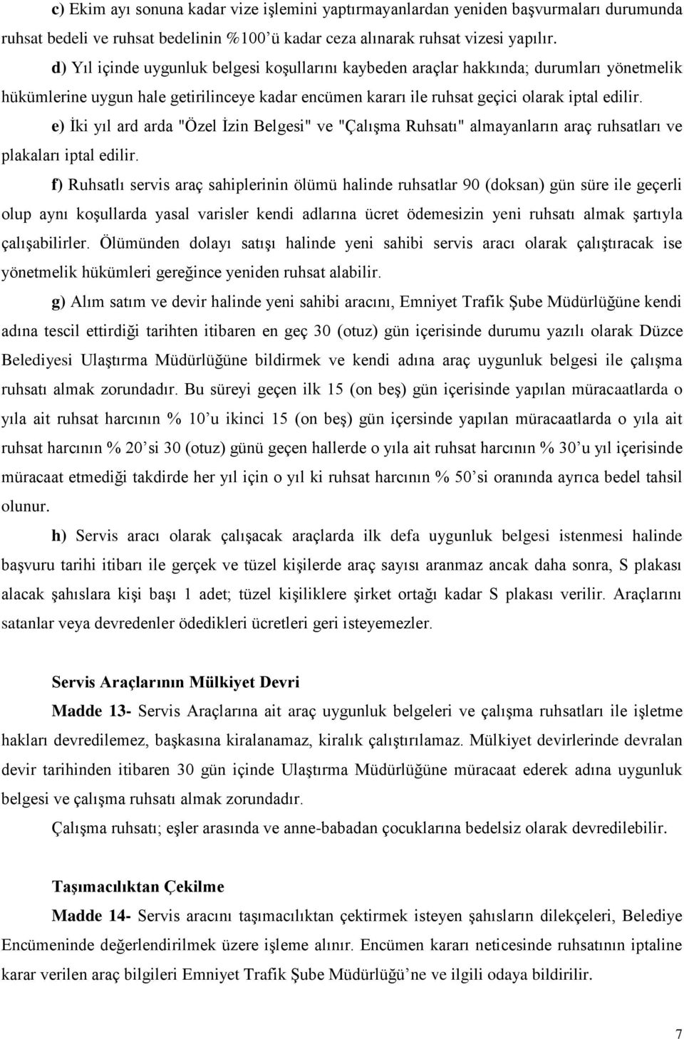 e) İki yıl ard arda "Özel İzin Belgesi" ve "Çalışma Ruhsatı" almayanların araç ruhsatları ve plakaları iptal edilir.