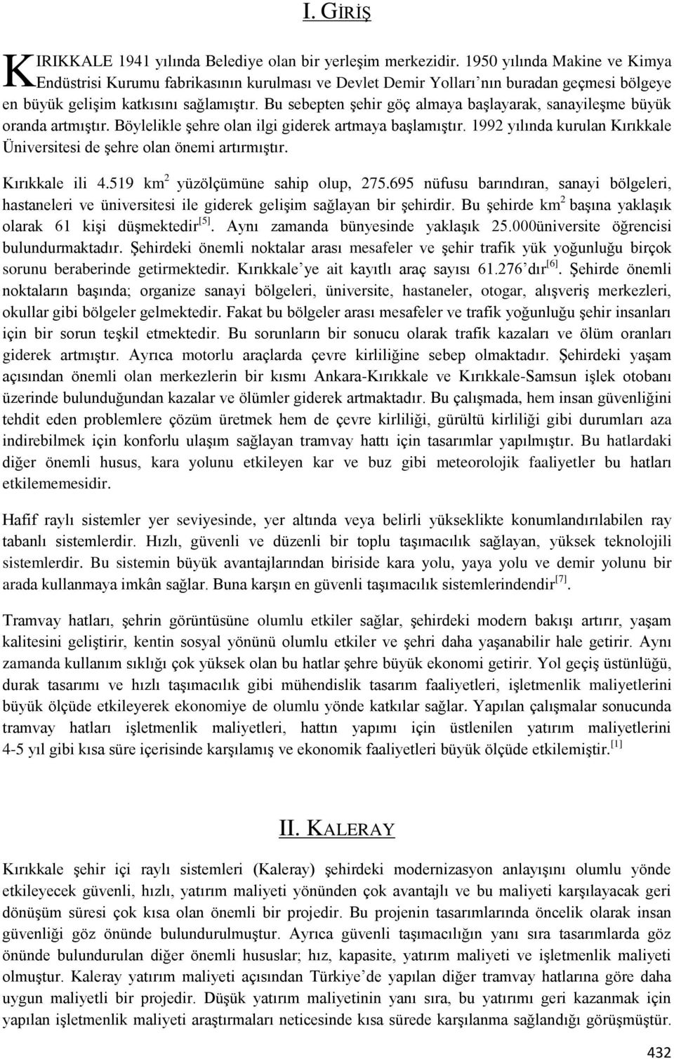 Bu sebepten şehir göç almaya başlayarak, sanayileşme büyük oranda artmıştır. Böylelikle şehre olan ilgi giderek artmaya başlamıştır.