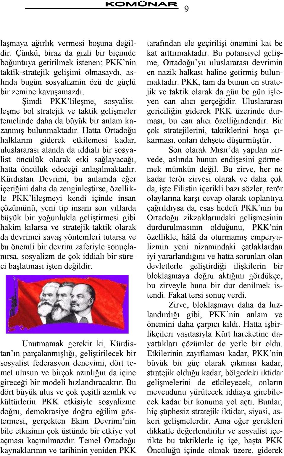 ġimdi PKK lileģme, sosyalistleģme bol stratejik ve taktik geliģmeler temelinde daha da büyük bir anlam kazanmıģ bulunmaktadır.