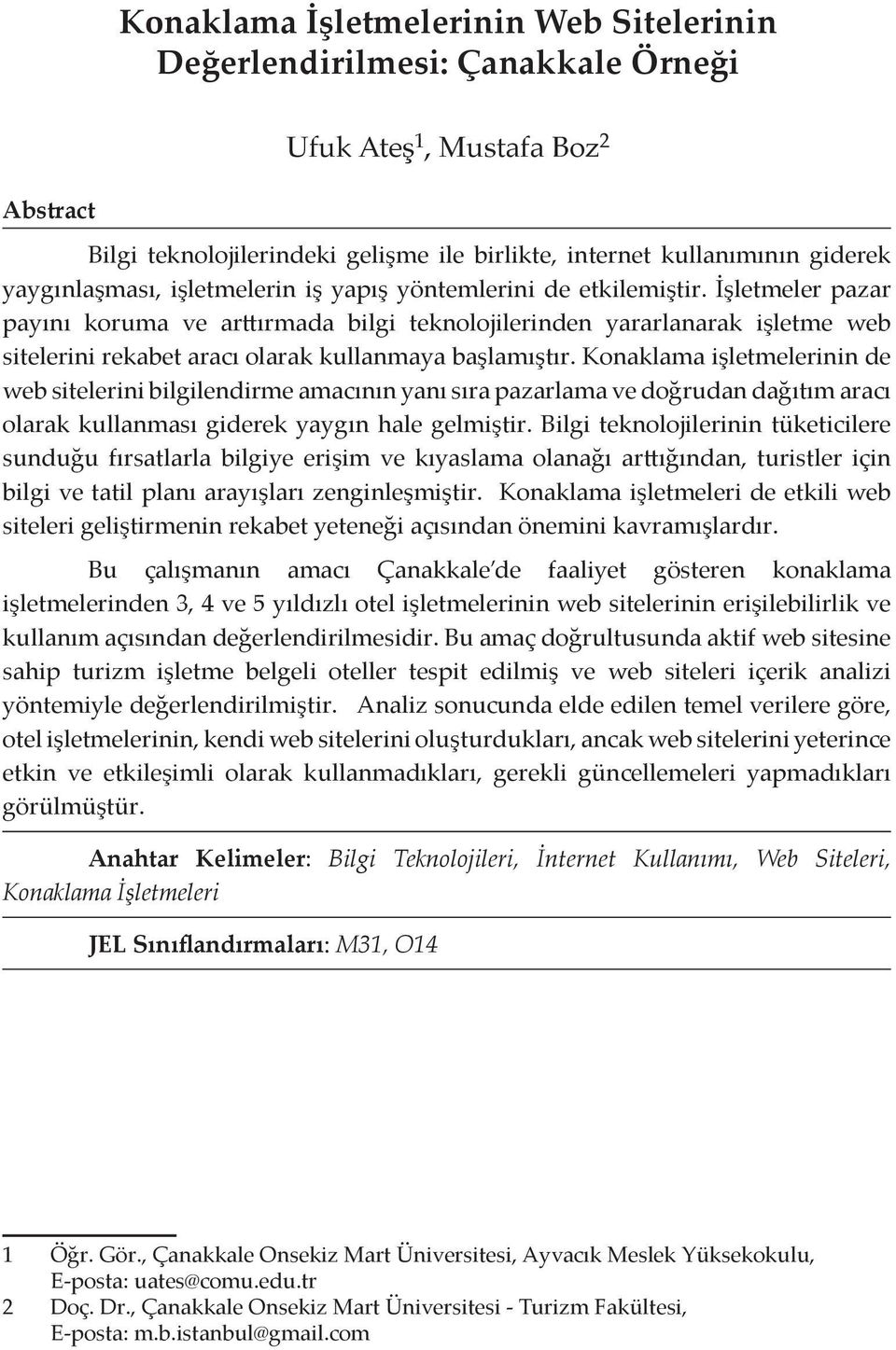 İşletmeler pazar payını koruma ve arttırmada bilgi teknolojilerinden yararlanarak işletme web sitelerini rekabet aracı olarak kullanmaya başlamıştır.