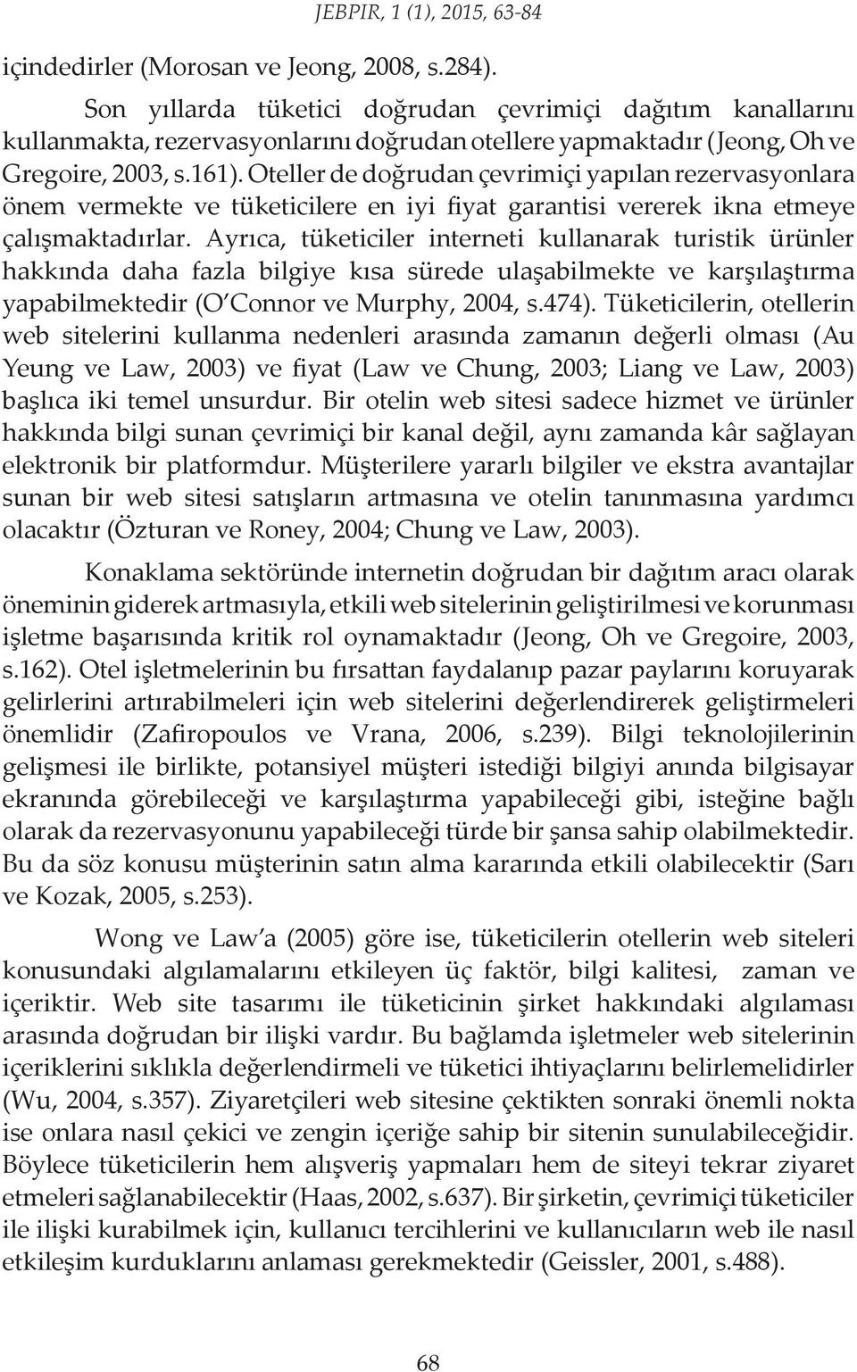 Oteller de doğrudan çevrimiçi yapılan rezervasyonlara önem vermekte ve tüketicilere en iyi fiyat garantisi vererek ikna etmeye çalışmaktadırlar.