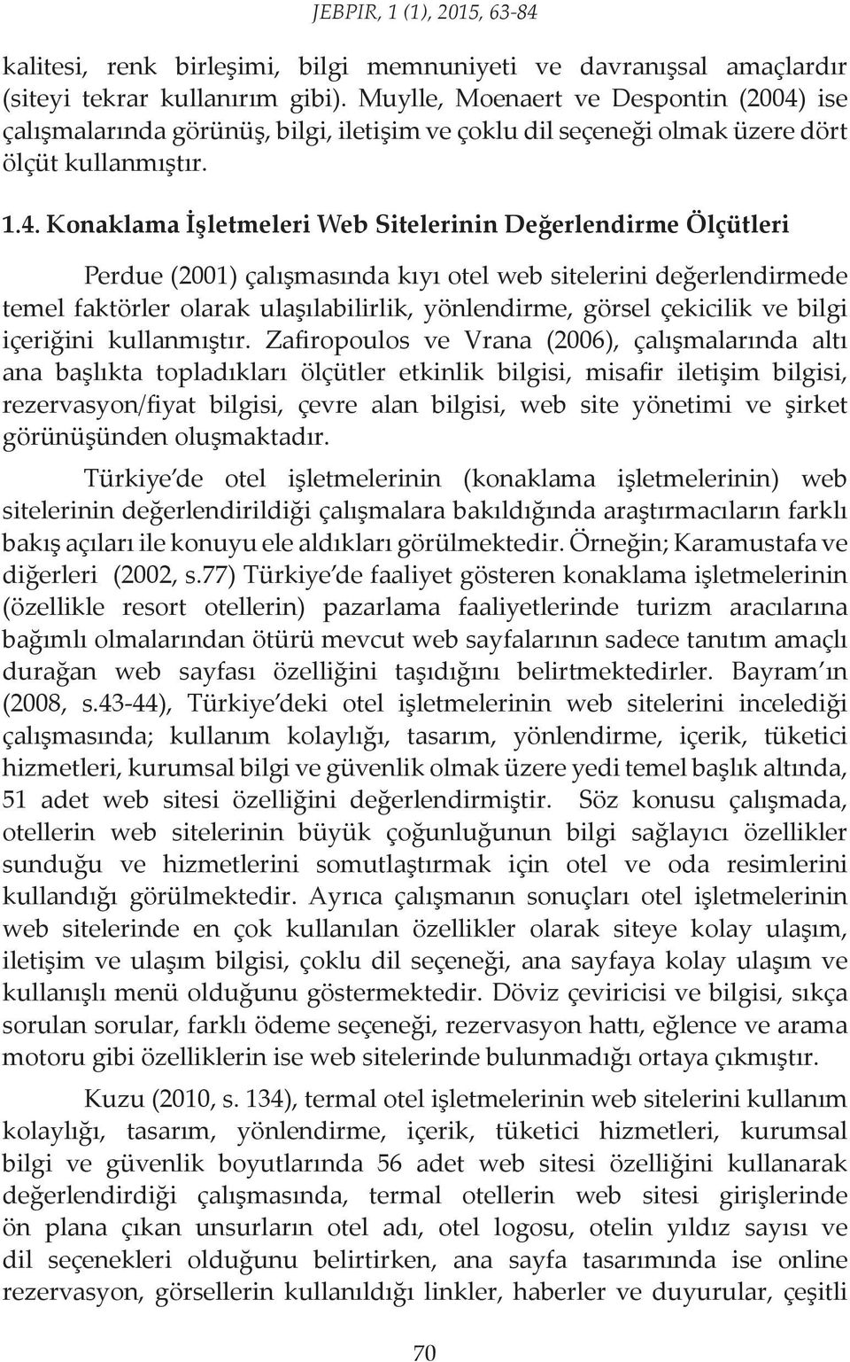 ise çalışmalarında görünüş, bilgi, iletişim ve çoklu dil seçeneği olmak üzere dört ölçüt kullanmıştır. 1.4.