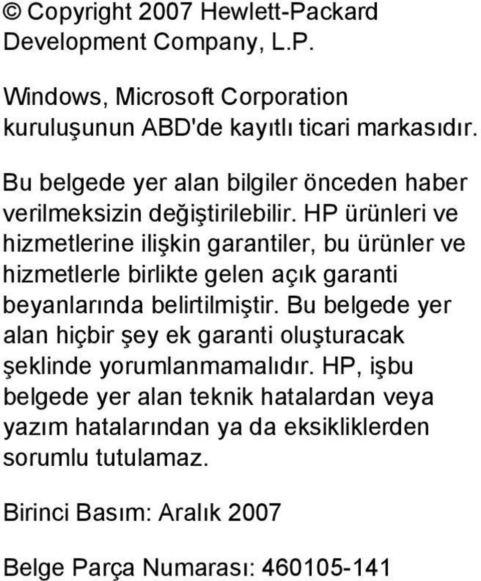 HP ürünleri ve hizmetlerine ilişkin garantiler, bu ürünler ve hizmetlerle birlikte gelen açık garanti beyanlarında belirtilmiştir.