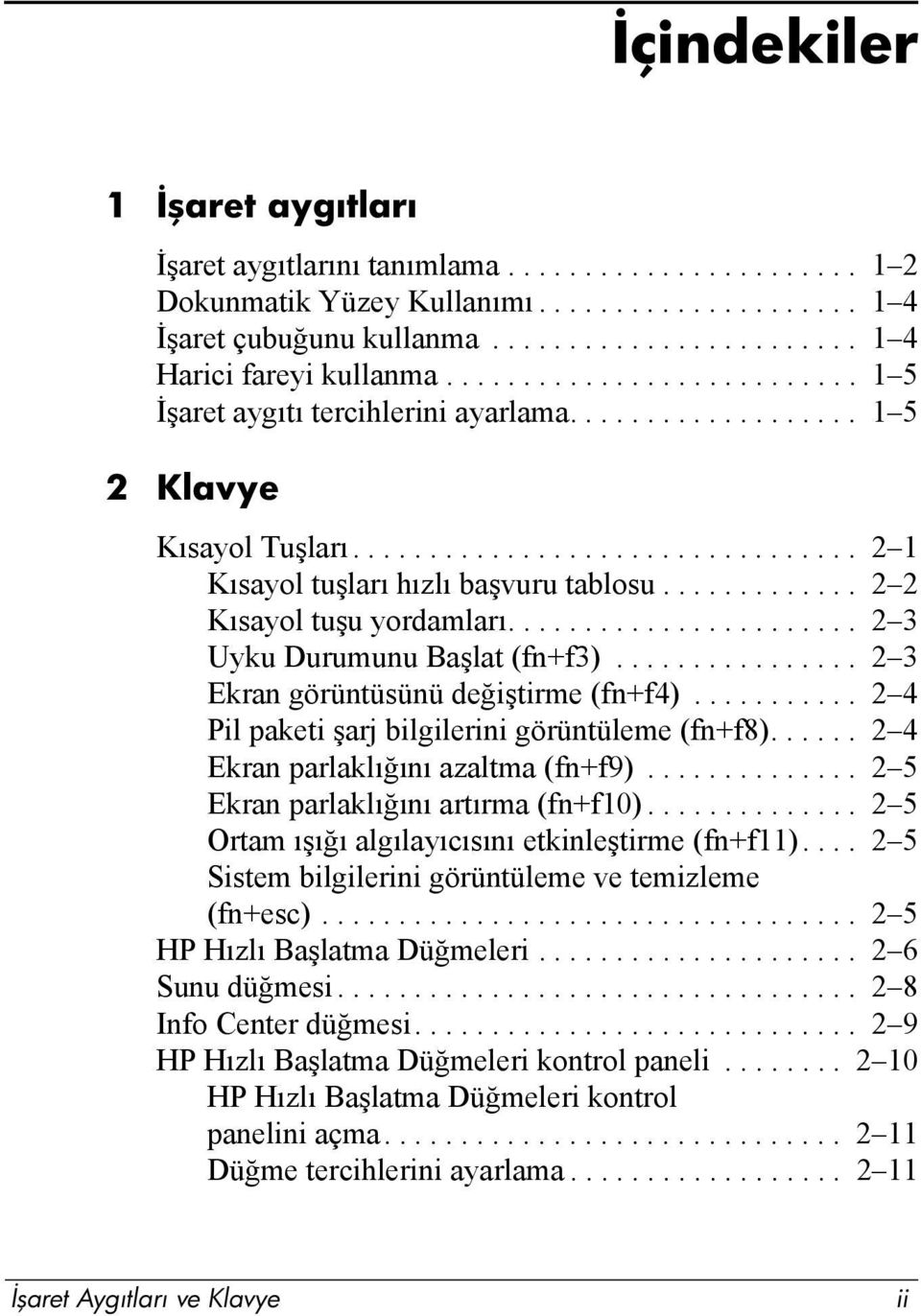 ............ 2 2 Kõsayol tuşuyordamlarõ....................... 2 3 Uyku Durumunu Başlat (fn+f3)................ 2 3 Ekran görüntüsünü değiştirme (fn+f4).