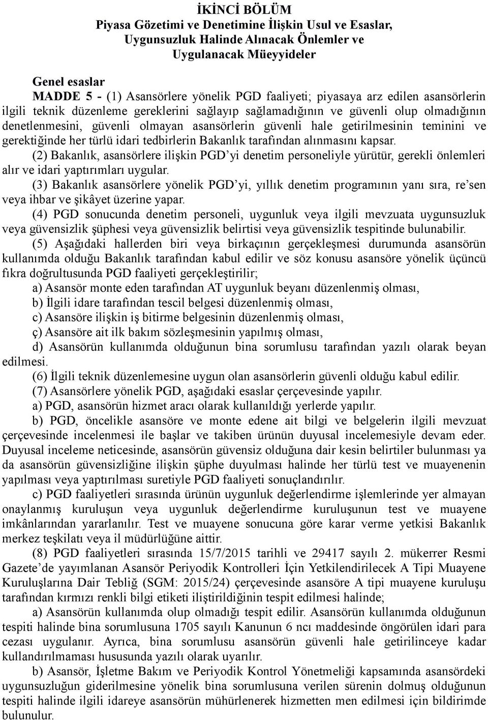 teminini ve gerektiğinde her türlü idari tedbirlerin Bakanlık tarafından alınmasını kapsar.