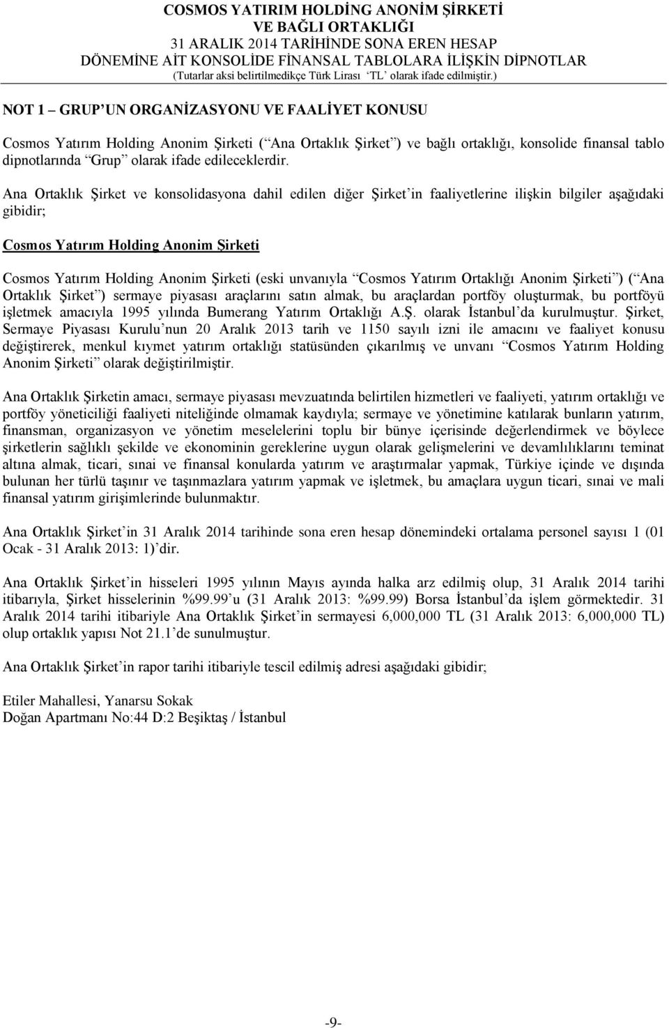 Ana Ortaklık Şirket ve konsolidasyona dahil edilen diğer Şirket in faaliyetlerine ilişkin bilgiler aşağıdaki gibidir; Cosmos Yatırım Holding Anonim ġirketi Cosmos Yatırım Holding Anonim Şirketi (eski