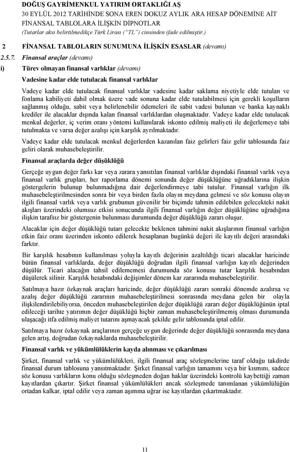 elde tutulan ve fonlama kabiliyeti dahil olmak üzere vade sonuna kadar elde tutulabilmesi için gerekli koşulların sağlanmış olduğu, sabit veya belirlenebilir ödemeleri ile sabit vadesi bulunan ve