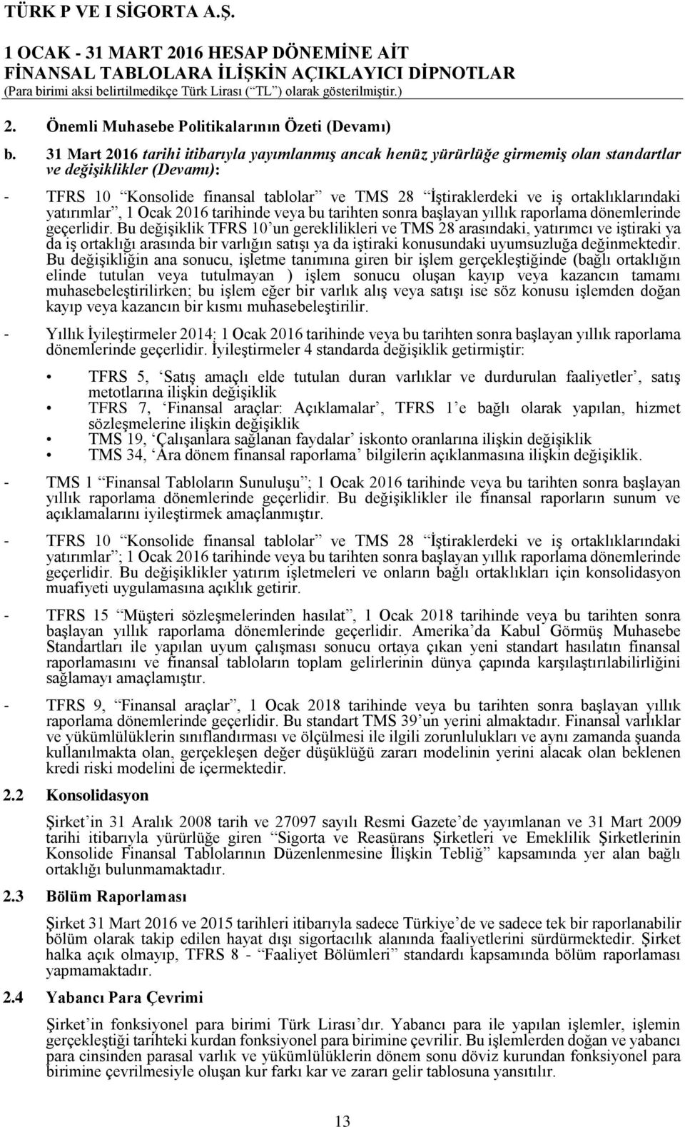 ortaklıklarındaki yatırımlar, 1 Ocak 2016 tarihinde veya bu tarihten sonra başlayan yıllık raporlama dönemlerinde geçerlidir.