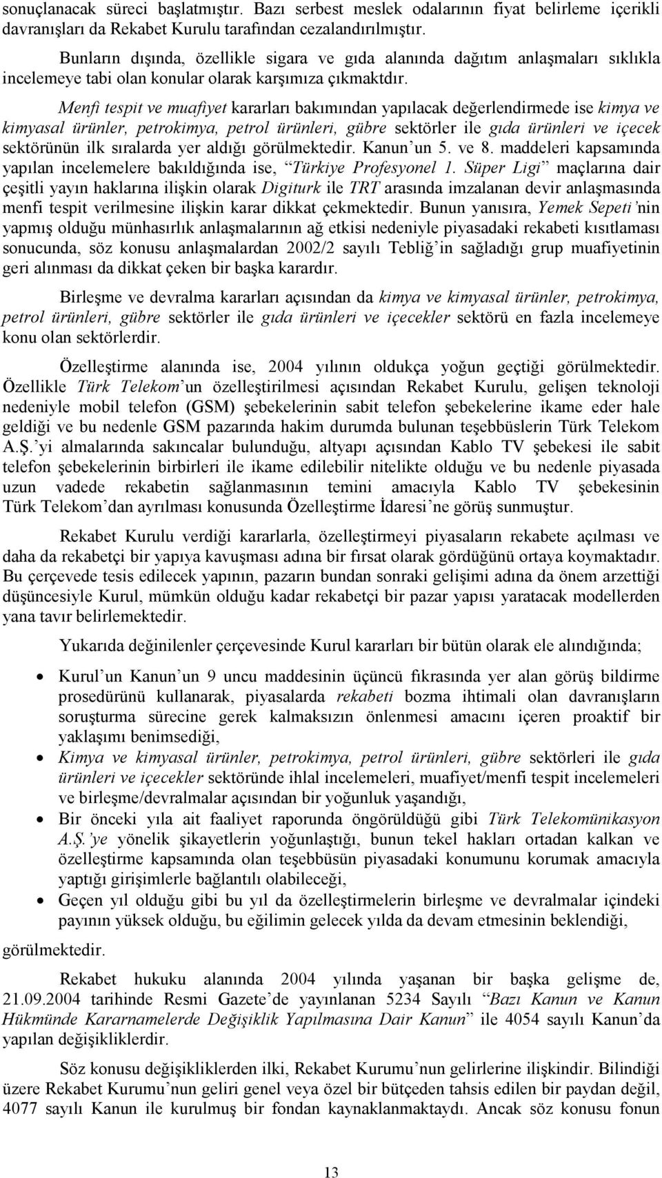 Menfi tespit ve muafiyet kararları bakımından yapılacak değerlendirmede ise kimya ve kimyasal ürünler, petrokimya, petrol ürünleri, gübre sektörler ile gıda ürünleri ve içecek sektörünün ilk