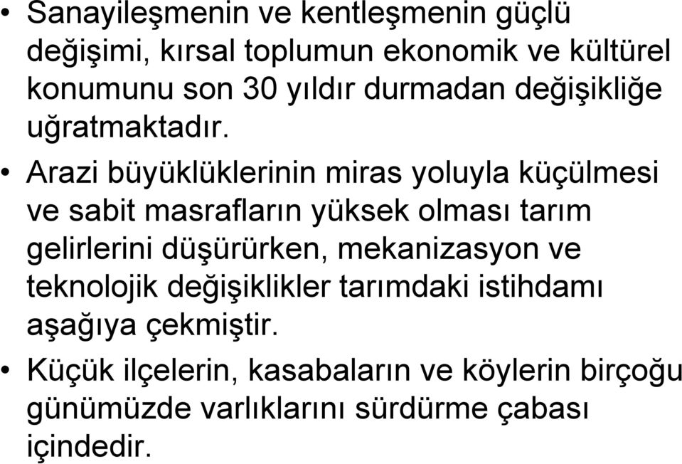 Arazi büyüklüklerinin miras yoluyla küçülmesi ve sabit masrafların yüksek olması tarım gelirlerini