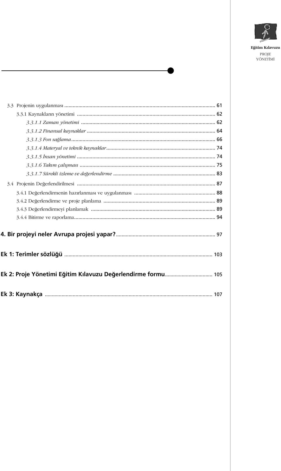 .. 88.4.2 De erlendirme ve proje planlama... 89.4. De erlendirmeyi planlamak... 89.4.4 Bitirme ve raporlama... 94 4. Bir projeyi neler Avrupa projesi yapar?