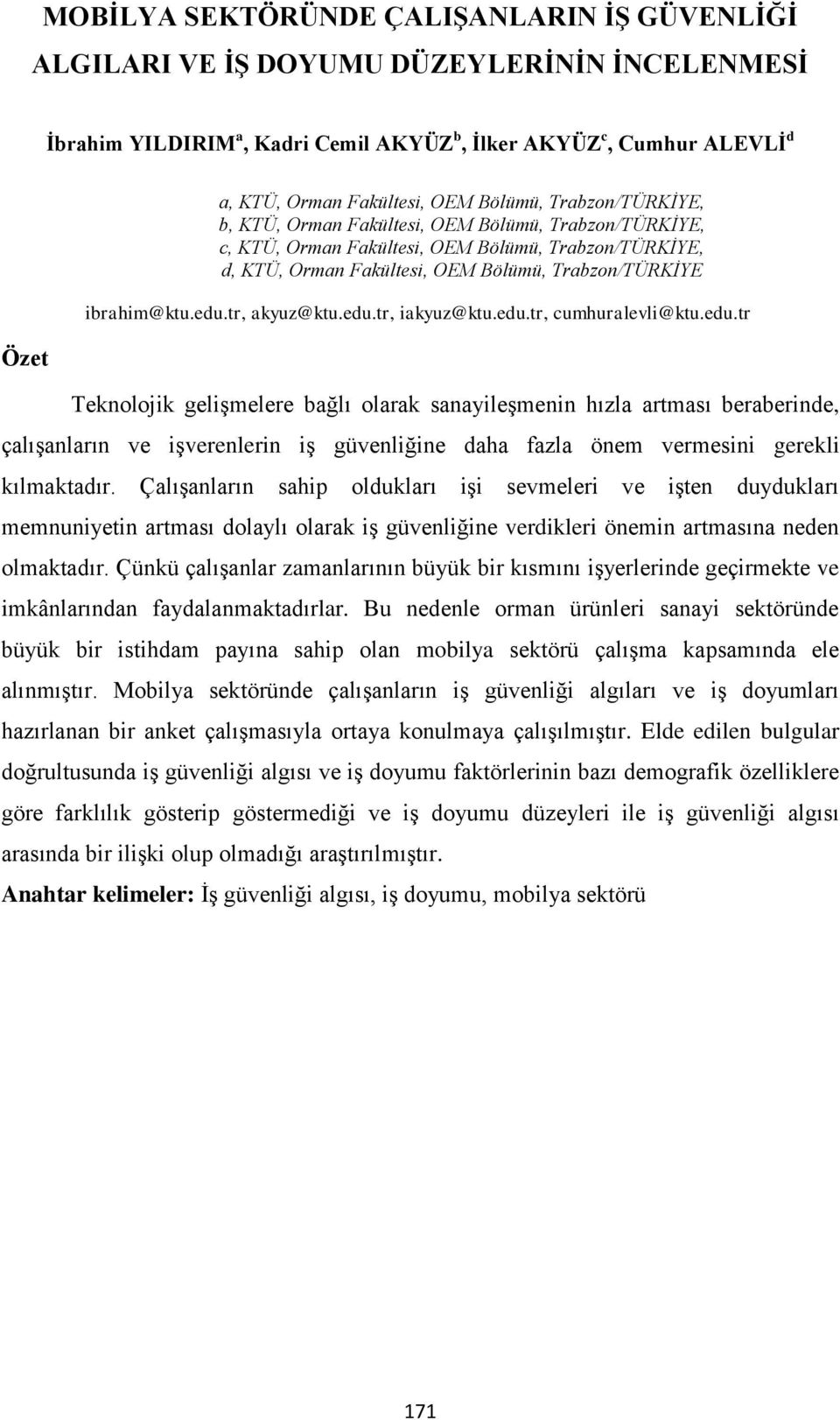 edu.tr, akyuz@ktu.edu.tr, iakyuz@ktu.edu.tr, cumhuralevli@ktu.edu.tr Teknolojik gelişmelere bağlı olarak sanayileşmenin hızla artması beraberinde, çalışanların ve işverenlerin iş güvenliğine daha fazla önem vermesini gerekli kılmaktadır.