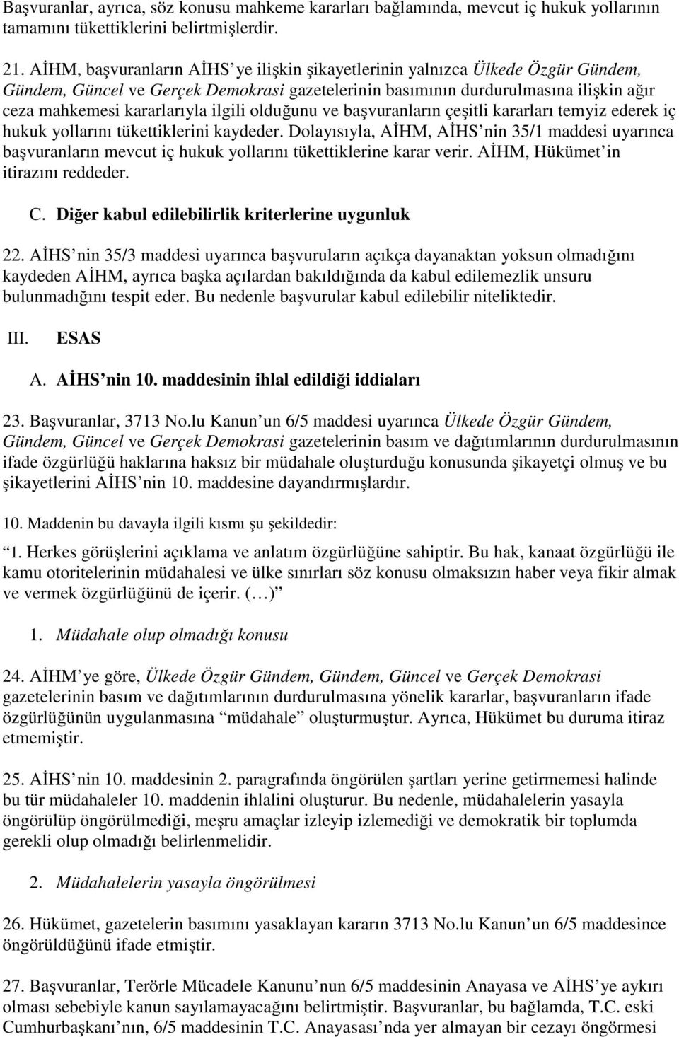 ilgili olduğunu ve başvuranların çeşitli kararları temyiz ederek iç hukuk yollarını tükettiklerini kaydeder.