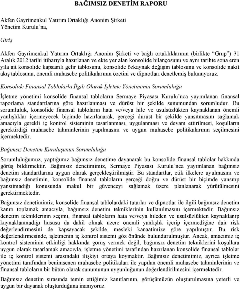 konsolide nakit akış tablosunu, önemli muhasebe politikalarının özetini ve dipnotları denetlemiş bulunuyoruz.