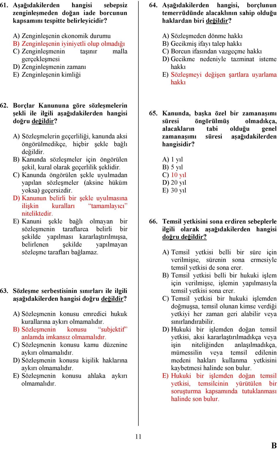 Aşağıdakilerden hangisi, borçlunun temerrüdünde alacaklının sahip olduğu haklardan biri değildir?