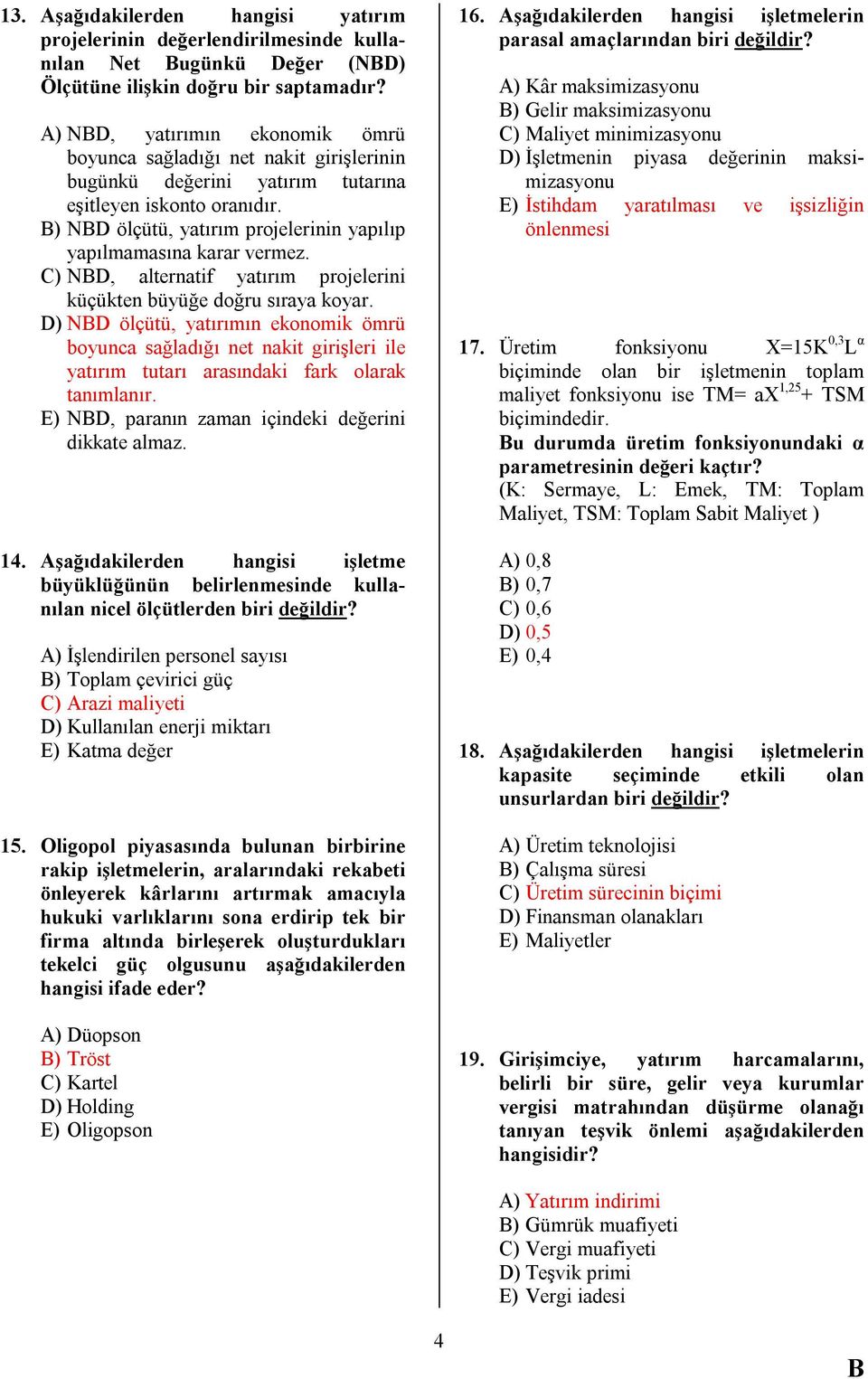 ) ND ölçütü, yatırım projelerinin yapılıp yapılmamasına karar vermez. C) ND, alternatif yatırım projelerini küçükten büyüğe doğru sıraya koyar.