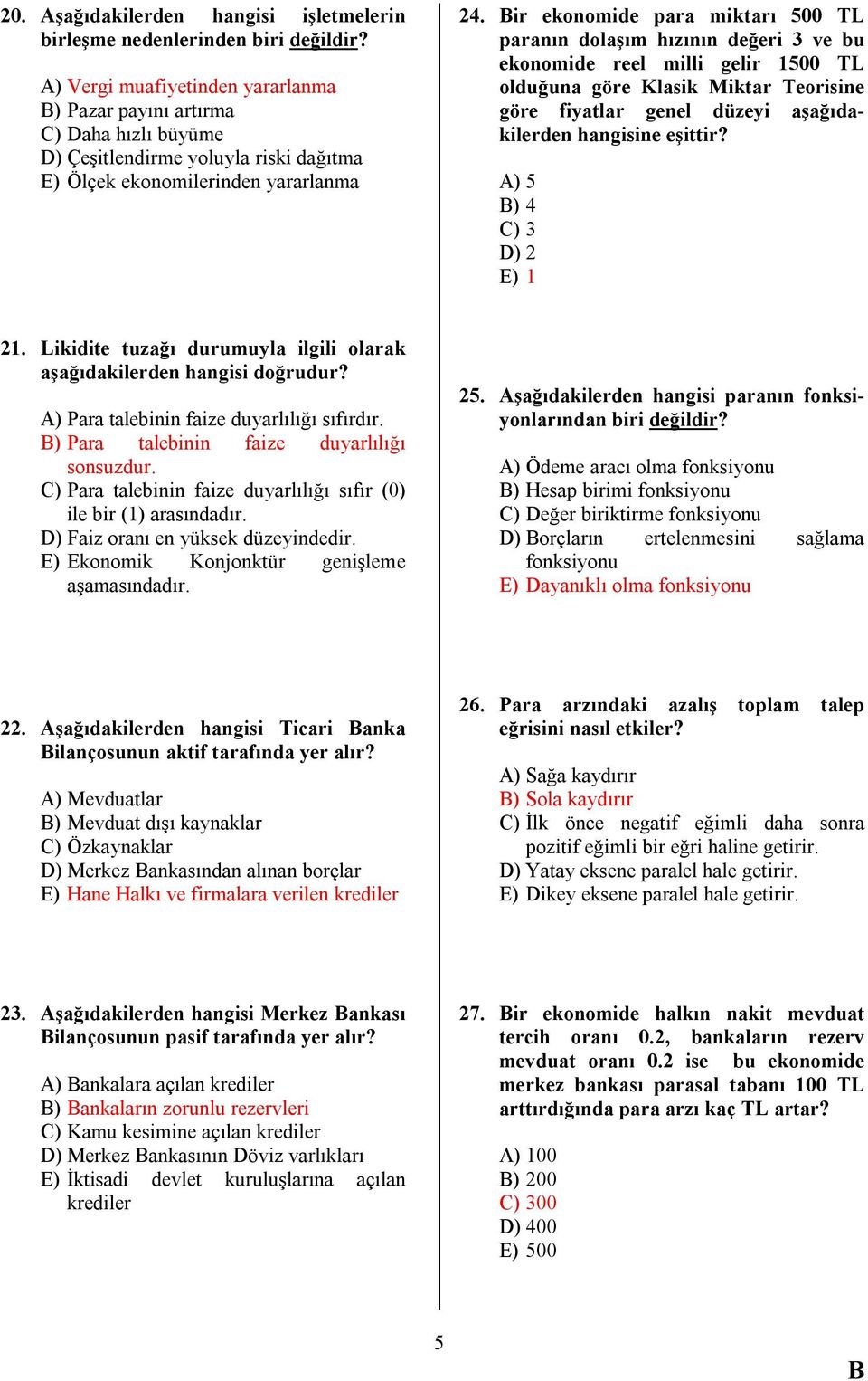 ir ekonomide para miktarı 500 TL paranın dolaşım hızının değeri 3 ve bu ekonomide reel milli gelir 1500 TL olduğuna göre Klasik Miktar Teorisine göre fiyatlar genel düzeyi aşağıdakilerden hangisine