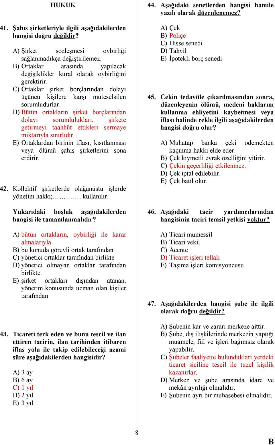 D) ütün ortakların şirket borçlarından dolayı sorumlulukları, şirkete getirmeyi taahhüt ettikleri sermaye miktarıyla sınırlıdır.