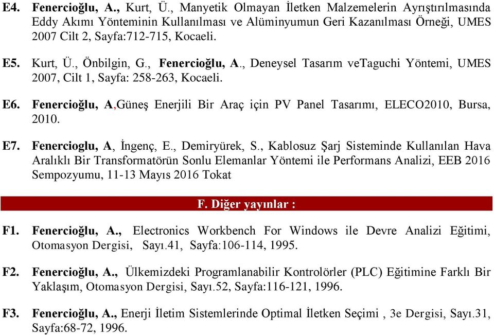 , Önbilgin, G., Fenercioğlu, A., Deneysel Tasarım vetaguchi Yöntemi, UMES 2007, Cilt 1, Sayfa: 258-263, Kocaeli. E6.