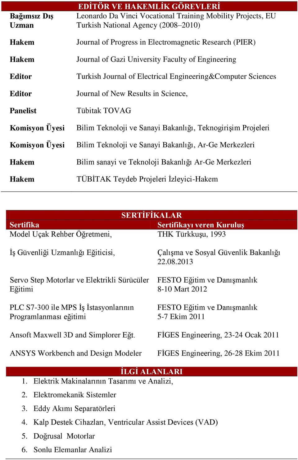 Results in Science, Tübitak TOVAG Bilim Teknoloji ve Sanayi Bakanlığı, TeknogiriĢim leri Bilim Teknoloji ve Sanayi Bakanlığı, Merkezleri Bilim sanayi ve Teknoloji Bakanlığı Merkezleri TÜBĠTAK Teydeb