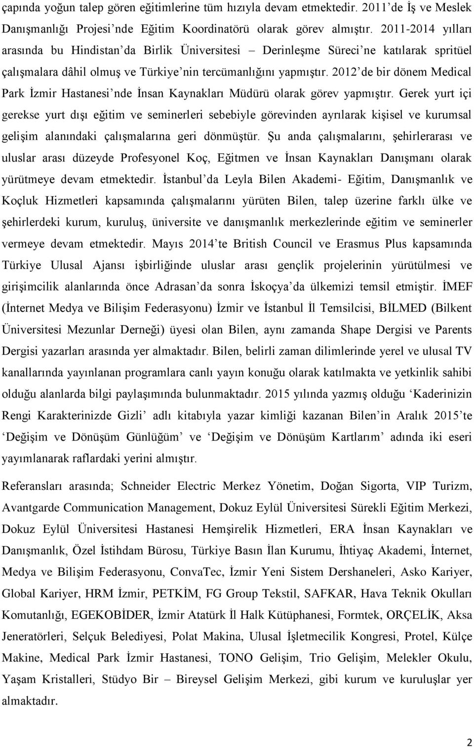 2012 de bir dönem Medical Park İzmir Hastanesi nde İnsan Kaynakları Müdürü olarak görev yapmıştır.