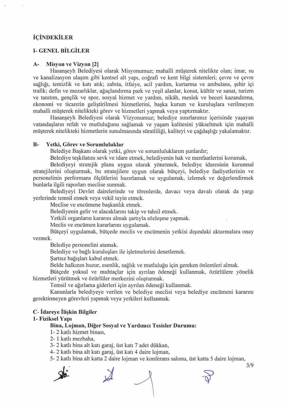 itfaiye, acil yardrm, kurtarma ve ambulans, qehir igi trafik; defin ve mezarhklar, a[aglandrrma park ve yepil alanlar, konut, kiiltiir ve sanat, turizm ve tarutrm, genglik ve spor, sosyal hizmet ve