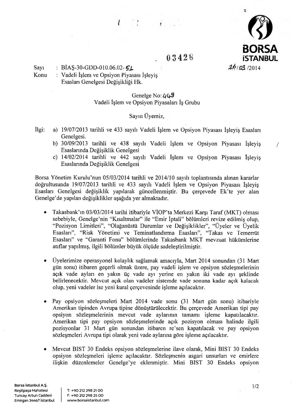 b) 30/09/2013 tarihli ve 438 sayılı Vadeli İşlem ve Opsiyon Piyasası İşleyiş / Esaslarında Değişiklik Genelgesi c) 14/02/2014 tarihli ve 442 sayılı Vadeli İşlem ve Opsiyon Piyasası İşleyiş